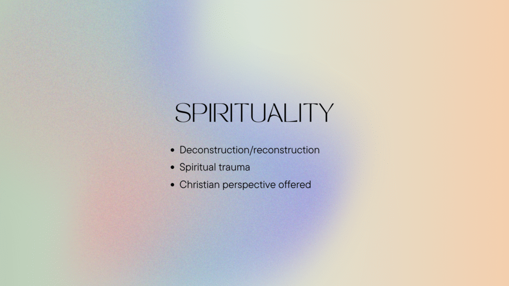 Specializing in spirituality: deconstruction/deconstruction, spiritual trauma, church hurt, Christian perspective offered